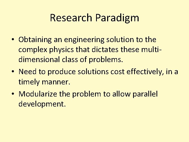 Research Paradigm • Obtaining an engineering solution to the complex physics that dictates these