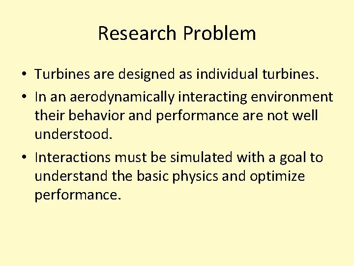 Research Problem • Turbines are designed as individual turbines. • In an aerodynamically interacting