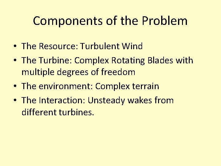 Components of the Problem • The Resource: Turbulent Wind • The Turbine: Complex Rotating