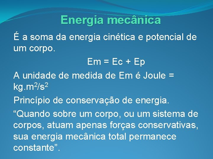 Energia mecânica É a soma da energia cinética e potencial de um corpo. Em