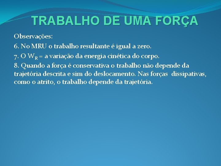 TRABALHO DE UMA FORÇA Observações: 6. No MRU o trabalho resultante é igual a