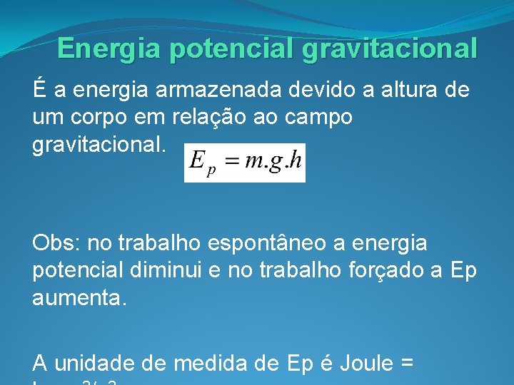 Energia potencial gravitacional É a energia armazenada devido a altura de um corpo em