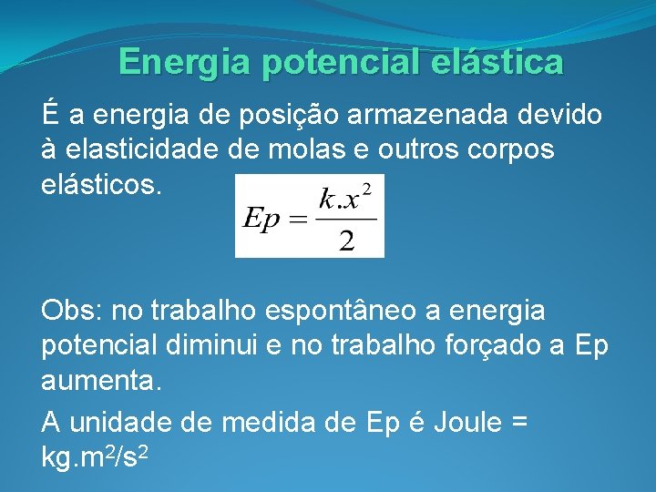 Energia potencial elástica É a energia de posição armazenada devido à elasticidade de molas