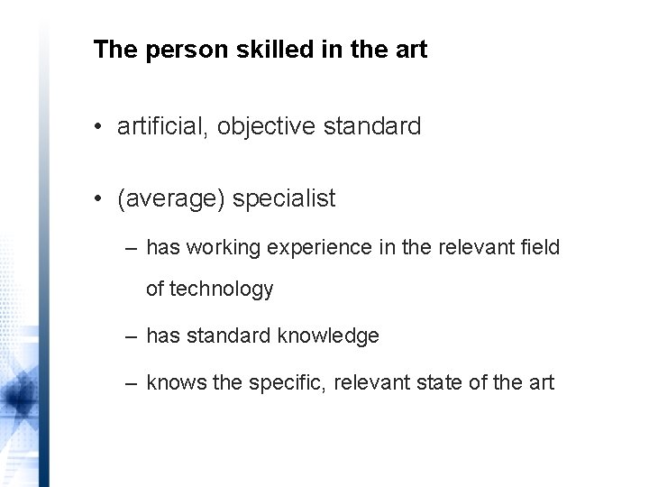 The person skilled in the art • artificial, objective standard • (average) specialist –