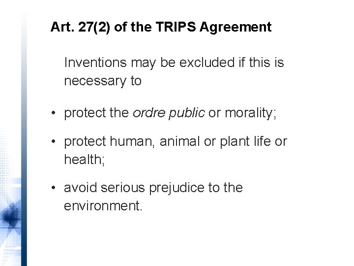 Art. 27(2) of the TRIPS Agreement Inventions may be excluded if this is necessary