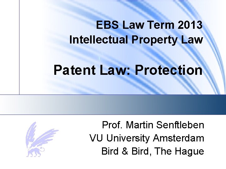 EBS Law Term 2013 Intellectual Property Law Patent Law: Protection Prof. Martin Senftleben VU
