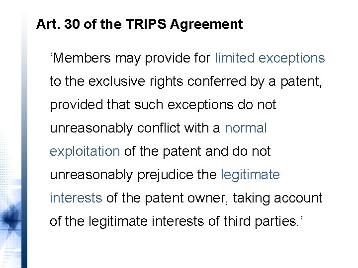 Art. 30 of the TRIPS Agreement ‘Members may provide for limited exceptions to the