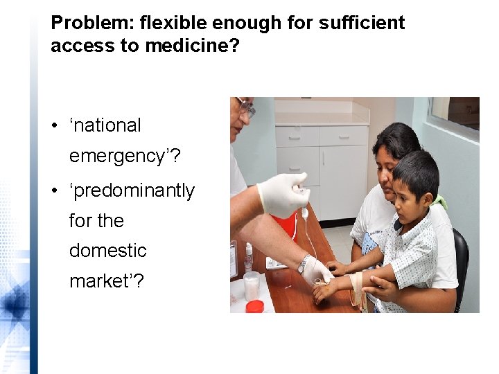 Problem: flexible enough for sufficient access to medicine? • ‘national emergency’? • ‘predominantly for