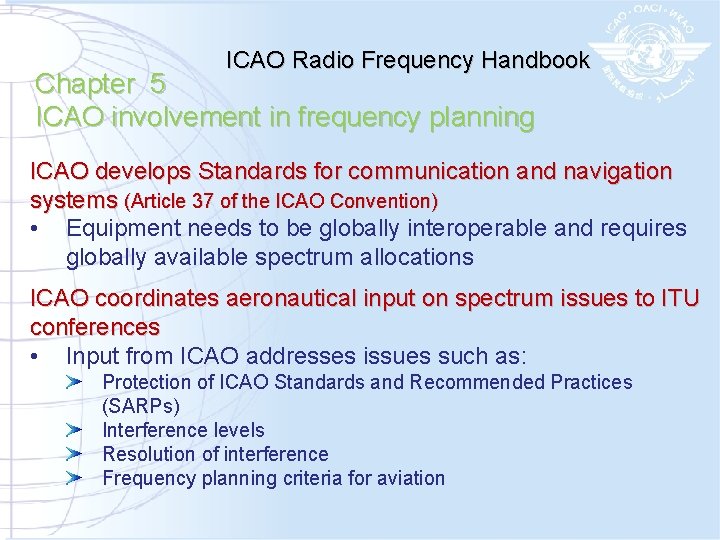 ICAO Radio Frequency Handbook Chapter 5 ICAO involvement in frequency planning ICAO develops Standards