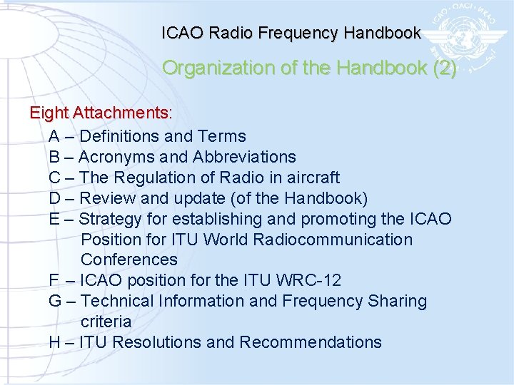 ICAO Radio Frequency Handbook Organization of the Handbook (2) Eight Attachments: A – Definitions