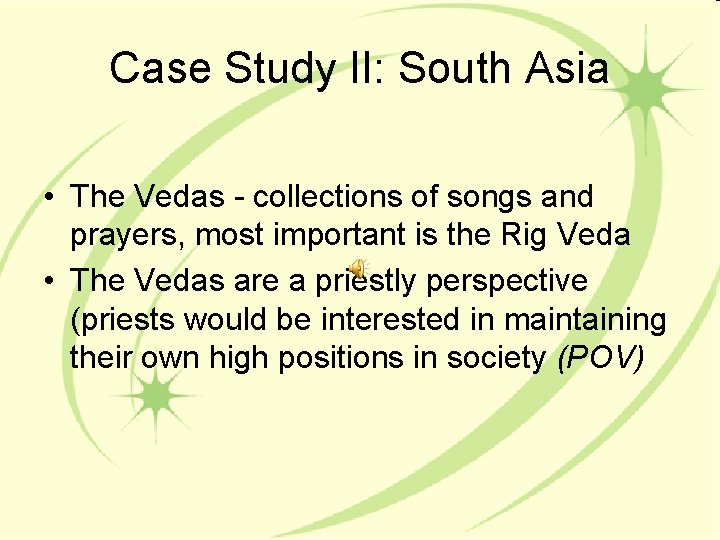 Case Study II: South Asia • The Vedas - collections of songs and prayers,