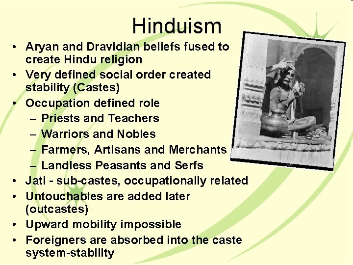 Hinduism • Aryan and Dravidian beliefs fused to create Hindu religion • Very defined