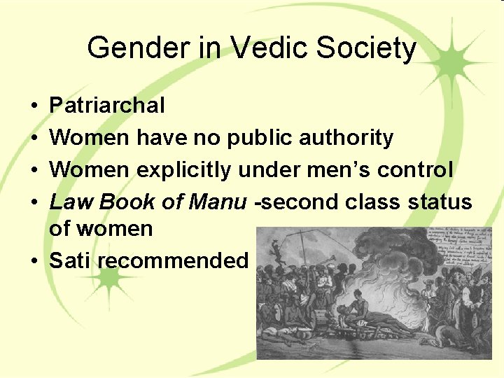 Gender in Vedic Society • • Patriarchal Women have no public authority Women explicitly