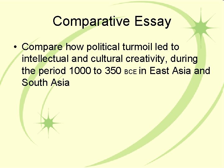 Comparative Essay • Compare how political turmoil led to intellectual and cultural creativity, during