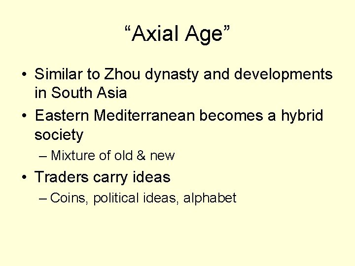 “Axial Age” • Similar to Zhou dynasty and developments in South Asia • Eastern