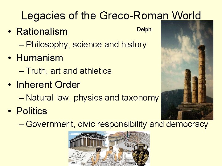Legacies of the Greco-Roman World • Rationalism Delphi – Philosophy, science and history •