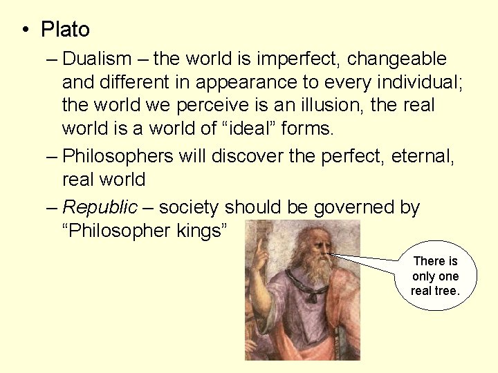  • Plato – Dualism – the world is imperfect, changeable and different in