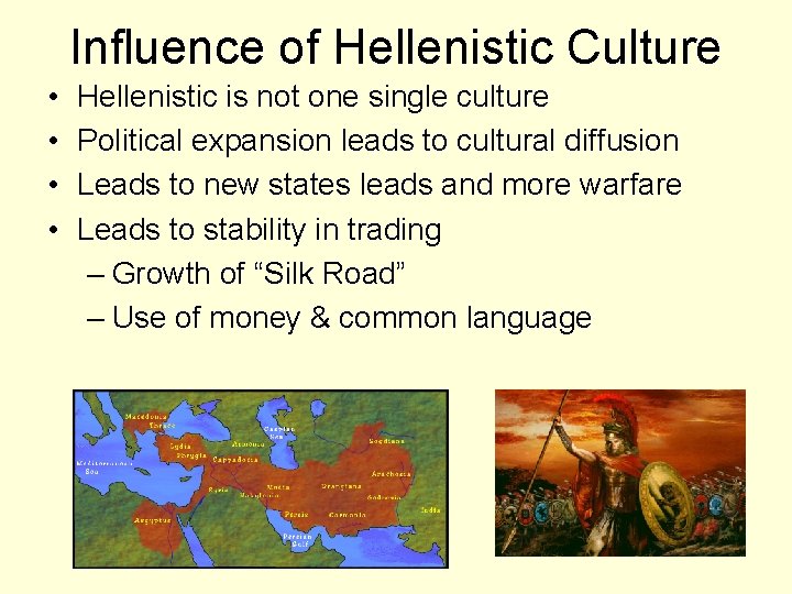 Influence of Hellenistic Culture • • Hellenistic is not one single culture Political expansion