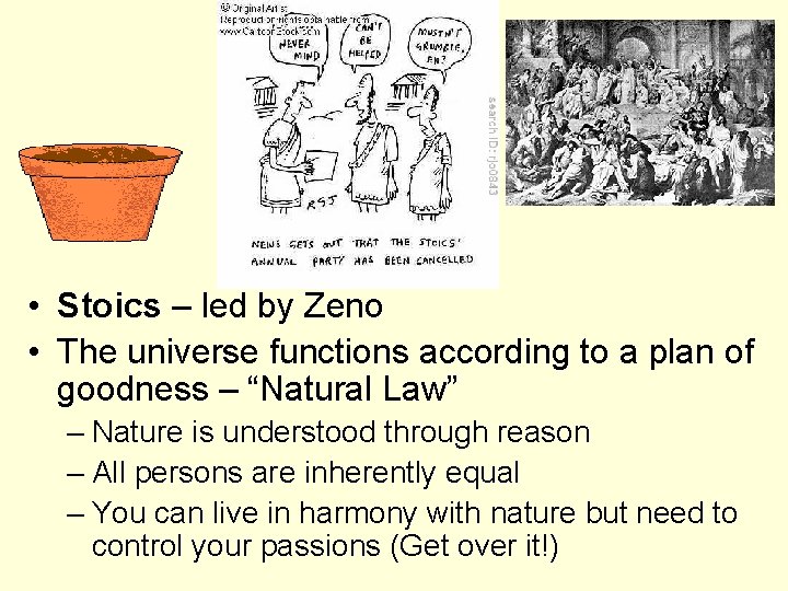  • Stoics – led by Zeno • The universe functions according to a