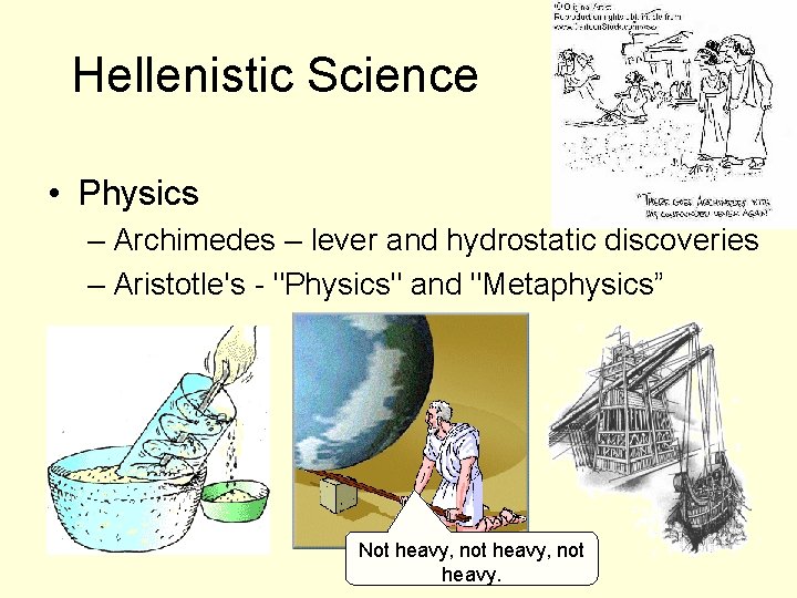 Hellenistic Science • Physics – Archimedes – lever and hydrostatic discoveries – Aristotle's -