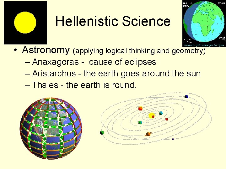 Hellenistic Science • Astronomy (applying logical thinking and geometry) – Anaxagoras - cause of