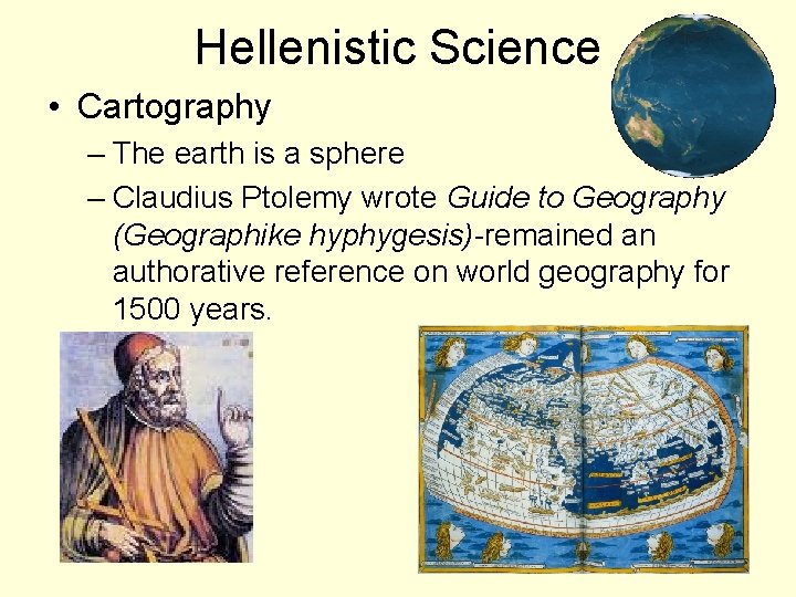 Hellenistic Science • Cartography – The earth is a sphere – Claudius Ptolemy wrote