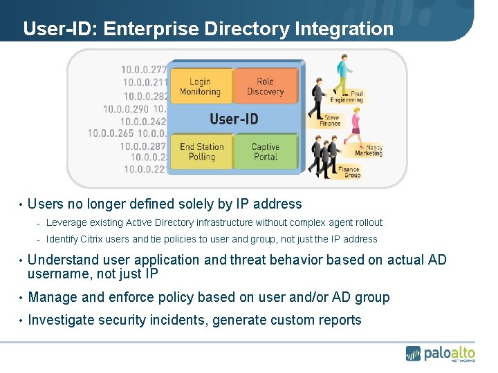 User-ID: Enterprise Directory Integration • Users no longer defined solely by IP address -