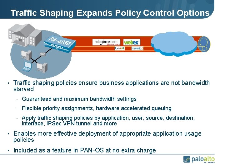 Traffic Shaping Expands Policy Control Options • Traffic shaping policies ensure business applications are