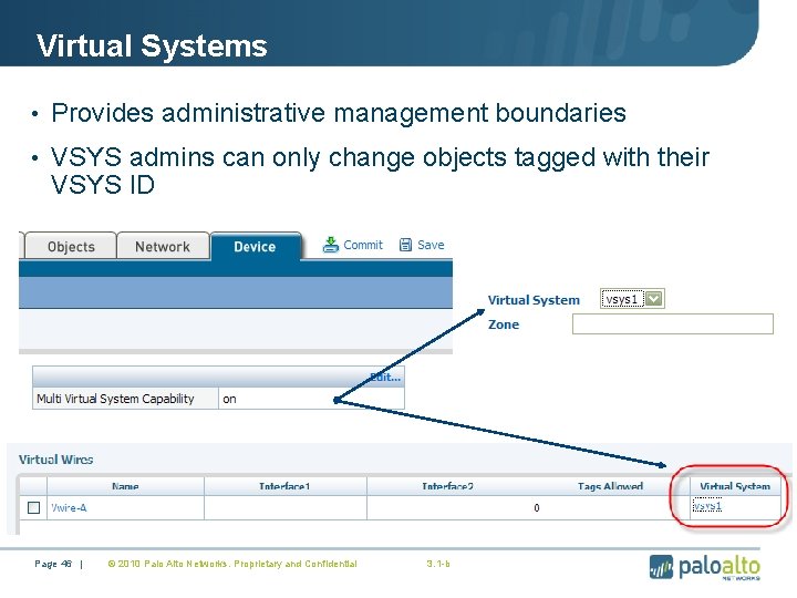 Virtual Systems • Provides administrative management boundaries • VSYS admins can only change objects