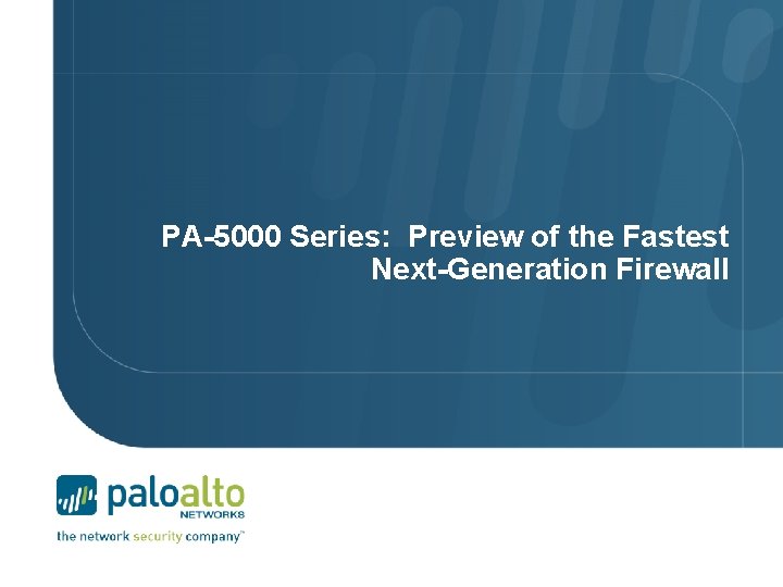 PA-5000 Series: Preview of the Fastest Next-Generation Firewall 