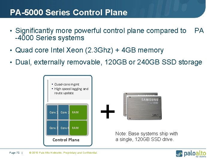 PA-5000 Series Control Plane • Significantly more powerful control plane compared to -4000 Series