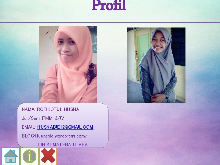 Profil NAMA: ROFIKOTUL HUSNA Jur/Sem: PMM-3/IV EMAIL: HUSNABIE 12@GMAIL. COM BLOG: Husnabie. wordpress. com/