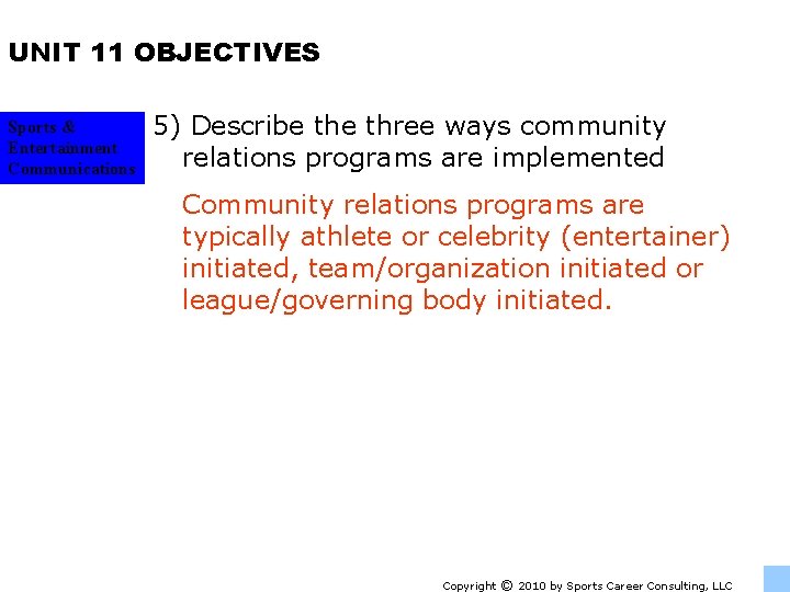 UNIT 11 OBJECTIVES Sports & Entertainment Communications 5) Describe three ways community relations programs