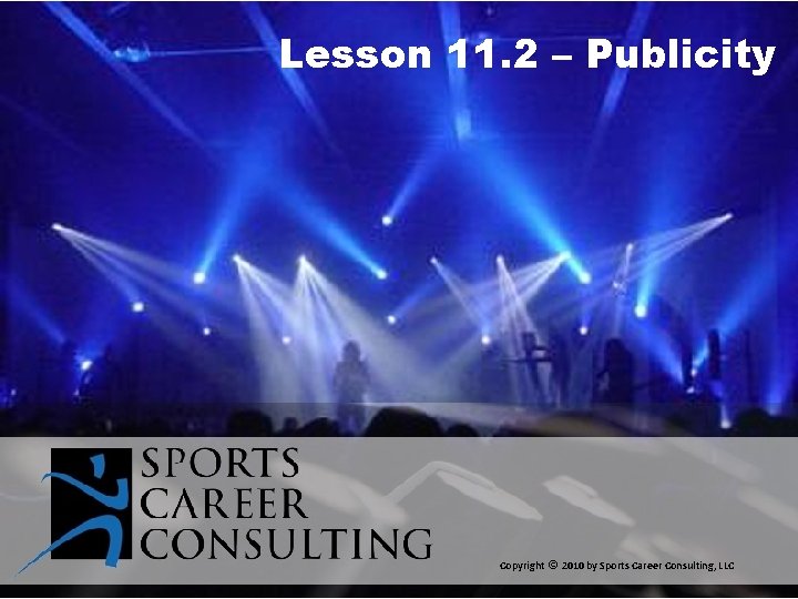 Lesson 11. 2 – Publicity Copyright © 2010 by Sports Career Consulting, LLC 