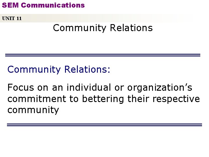 SEM Communications UNIT 11 Community Relations: Focus on an individual or organization’s commitment to