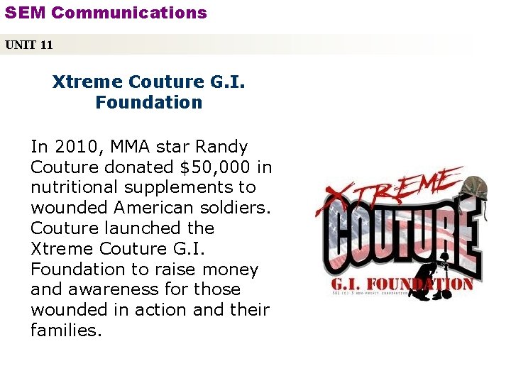 SEM Communications UNIT 11 Xtreme Couture G. I. Foundation In 2010, MMA star Randy