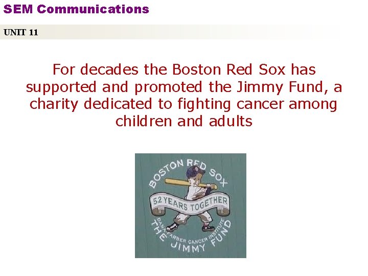 SEM Communications UNIT 11 For decades the Boston Red Sox has supported and promoted