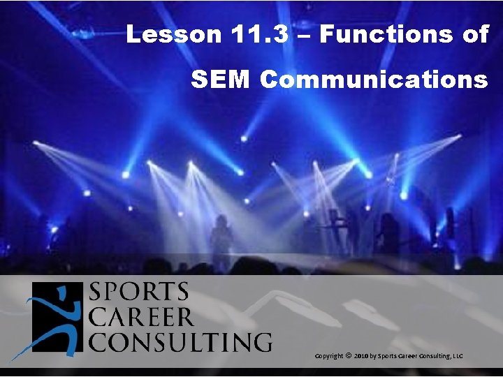 Lesson 11. 3 – Functions of SEM Communications Copyright © 2010 by Sports Career