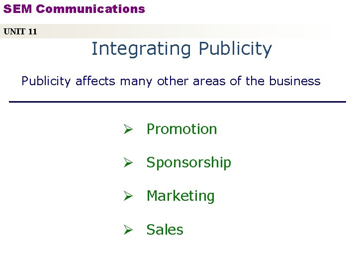 SEM Communications UNIT 11 Integrating Publicity affects many other areas of the business Ø