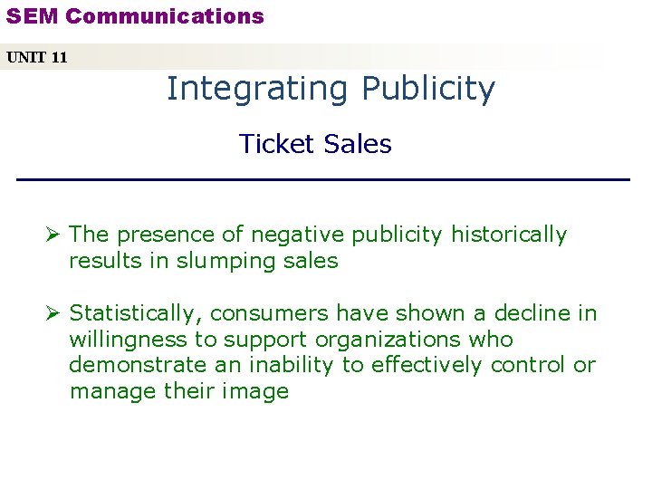 SEM Communications UNIT 11 Integrating Publicity Ticket Sales Ø The presence of negative publicity