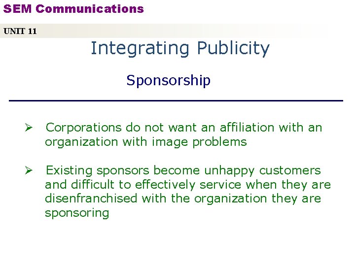 SEM Communications UNIT 11 Integrating Publicity Sponsorship Ø Corporations do not want an affiliation