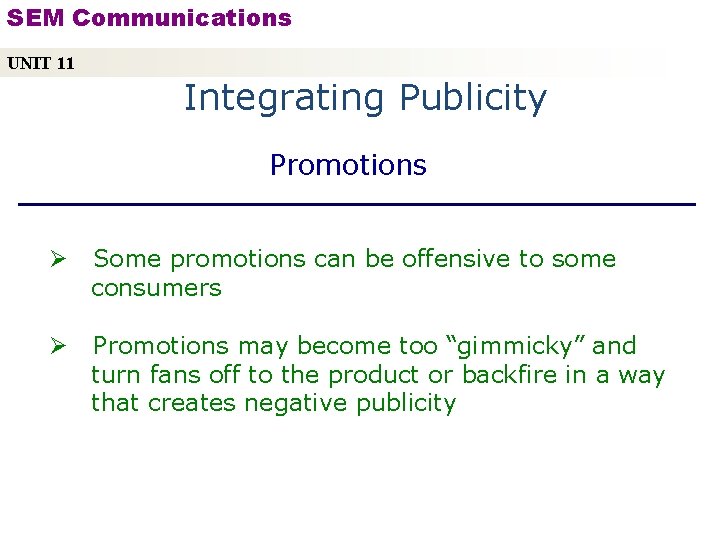 SEM Communications UNIT 11 Integrating Publicity Promotions Ø Some promotions can be offensive to