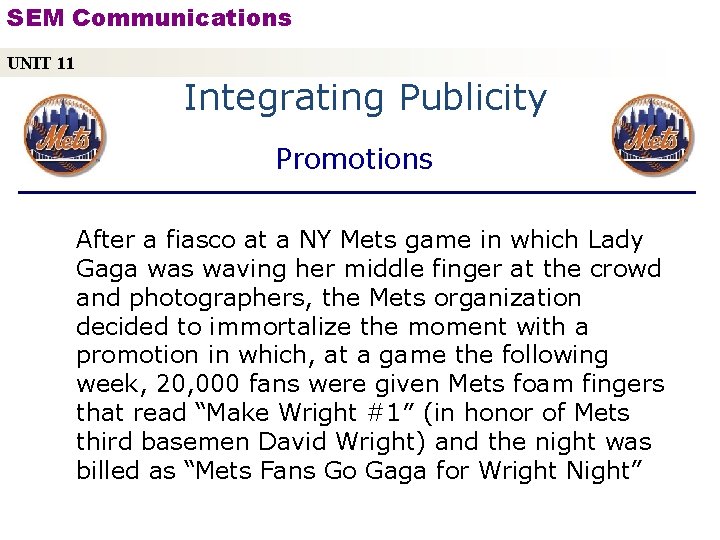 SEM Communications UNIT 11 Integrating Publicity Promotions After a fiasco at a NY Mets