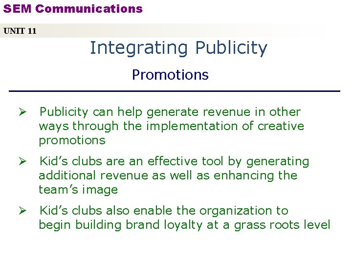 SEM Communications UNIT 11 Integrating Publicity Promotions Ø Publicity can help generate revenue in