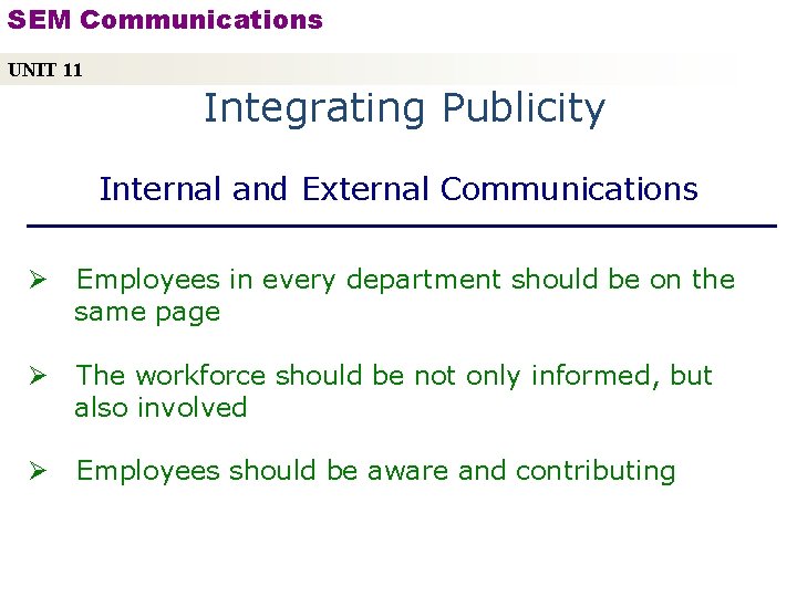 SEM Communications UNIT 11 Integrating Publicity Internal and External Communications Ø Employees in every