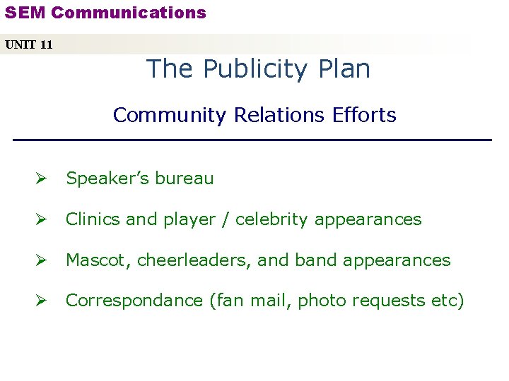 SEM Communications UNIT 11 The Publicity Plan Community Relations Efforts Ø Speaker’s bureau Ø