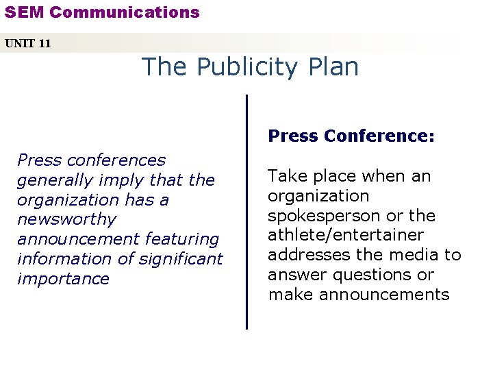 SEM Communications UNIT 11 The Publicity Plan Press Conference: Press conferences generally imply that