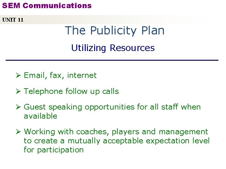 SEM Communications UNIT 11 The Publicity Plan Utilizing Resources Ø Email, fax, internet Ø