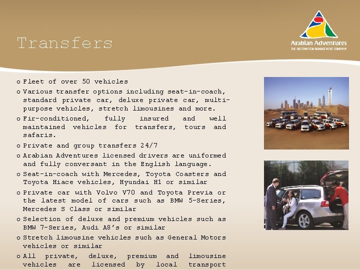 Transfers o Fleet of over 50 vehicles o Various transfer options including seat-in-coach, standard