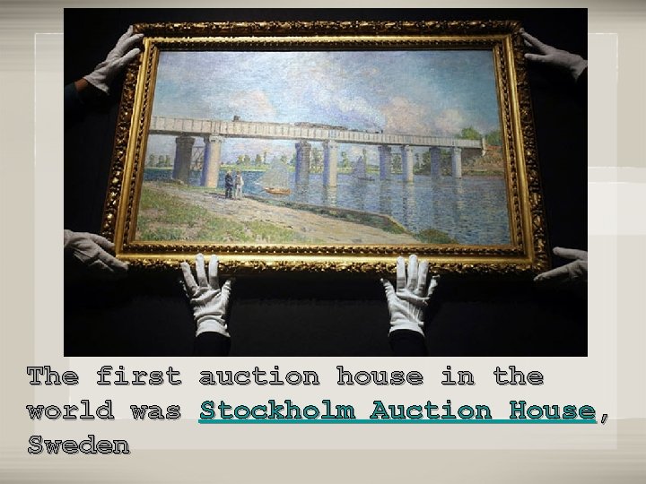 The first auction house in the world was Stockholm Auction House, Sweden 